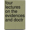 Four Lectures On The Evidences And Doctr door Thomas Wood
