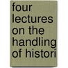 Four Lectures On The Handling Of Histori door Laurence Frederic Rushbrook Williams