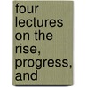 Four Lectures On The Rise, Progress, And door William Thistlethwaite