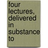 Four Lectures, Delivered In Substance To door Nehemiy? N??ak Gorhe