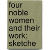 Four Noble Women And Their Work; Sketche by Jennie Chappell