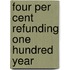 Four Per Cent Refunding One Hundred Year