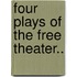 Four Plays Of The Free Theater..