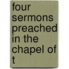 Four Sermons Preached In The Chapel Of T by William George Clark
