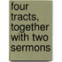 Four Tracts, Together With Two Sermons