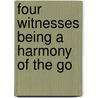 Four Witnesses Being A Harmony Of The Go by IsaäC. Da Costa