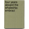 Four Years Aboard The Whaleship; Embraci door William B. Whitecar