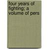 Four Years Of Fighting; A Volume Of Pers by Charles Carlet Coffin