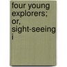 Four Young Explorers; Or, Sight-Seeing I door Professor Oliver Optic