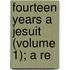 Fourteen Years A Jesuit (Volume 1); A Re
