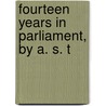 Fourteen Years In Parliament, By A. S. T door Arthur Sackville Griffith-Boscawen
