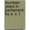 Fourteen Years In Parliament; By A. S. T door Arthur Griffith Boscawen