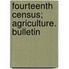 Fourteenth Census; Agriculture. Bulletin by United States. Bureau of the Census