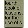 Fourth Book Of Lessons, For The Use Of S door General Books