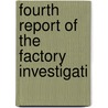 Fourth Report Of The Factory Investigati by New York. Factory Commission