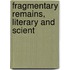 Fragmentary Remains, Literary And Scient