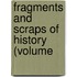 Fragments And Scraps Of History (Volume