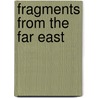 Fragments From The Far East by A.A. McCarthy