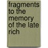 Fragments To The Memory Of The Late Rich