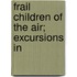 Frail Children Of The Air; Excursions In
