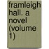 Framleigh Hall. A Novel (Volume 1)
