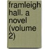 Framleigh Hall. A Novel (Volume 2)