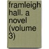 Framleigh Hall. A Novel (Volume 3)