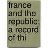 France And The Republic; A Record Of Thi door William Henry Hurlbert