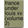 France Under Louis Xv (Volume 2) by James Breck Perkins