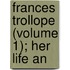 Frances Trollope (Volume 1); Her Life An