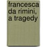 Francesca Da Rimini, A Tragedy