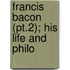 Francis Bacon (Pt.2); His Life And Philo