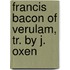 Francis Bacon Of Verulam, Tr. By J. Oxen