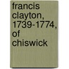 Francis Clayton, 1739-1774, Of Chiswick door Francis Corder Clayton