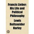 Francis Lieber; His Life And Political P