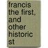 Francis The First, And Other Historic St