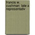Francis W. Cushman  Late A Representativ