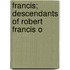 Francis; Descendants Of Robert Francis O