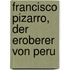 Francisco Pizarro, der Eroberer von Peru
