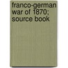 Franco-German War Of 1870; Source Book door United States. School