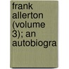 Frank Allerton (Volume 3); An Autobiogra by Augustus Mongr dien