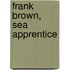 Frank Brown, Sea Apprentice