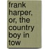 Frank Harper, Or, The Country Boy In Tow