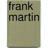 Frank Martin door Frank Martin