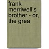Frank Merriwell's Brother - Or, The Grea by Burt L. Standish