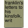 Franklin's Letters To His Kinsfolk, Writ door Franklin James Didier