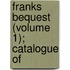 Franks Bequest (Volume 1); Catalogue Of