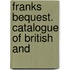 Franks Bequest. Catalogue Of British And