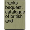 Franks Bequest. Catalogue Of British And door British Museum. Dept. Of Drawings