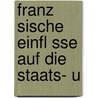 Franz Sische Einfl Sse Auf Die Staats- U door Ernst Von Meier